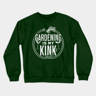 Cool Gardening - Gardening is My Kink Crewneck Sweatshirt